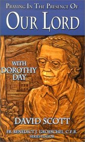 Praying in the Presence of Our Lord: With Dorothy Day (Praying in the Presence of)