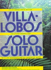 Villa-Lobos Solo Guitar: Heitor Villa-Lobos Collected Works for Solo Guitar