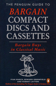 The Penguin Guide to Bargain Compact Discs and Cassettes: Bargain Buys in Classical Music