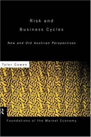 Risk and Business Cycles: New and Old Austrian Perspectives (Routledge Foundations of the Market Economy)