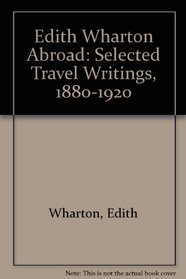Edith Wharton Abroad: Selected Travel Writings, 1880-1920