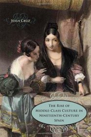 The Rise of Middle-class Culture in Nineteenth-century Spain