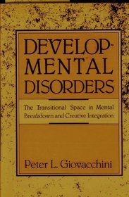 Developmental Disorders: The Transitional Space in Mental Breakdown and Creative Integration