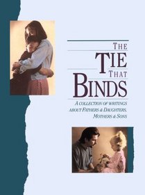 The Tie That Binds: A Collection of Writings About Fathers & Daughters, Mothers & Sons