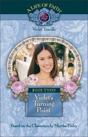 Violet's Turning Point (A Life of Faith: Violet Travilla, Bk 3)
