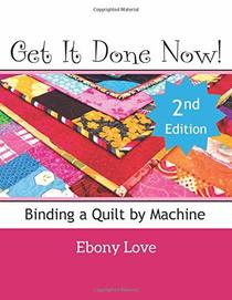 Get It Done Now!: Binding a Quilt by Machine