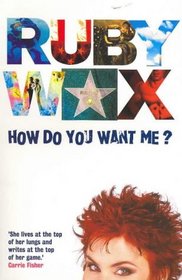 How Do You Want ME? (Australia & New Zealand Only): Explorations in Life, Love, Vanity and Other Strange Places