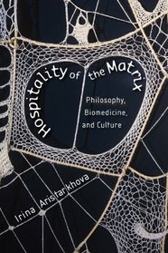 Hospitality of the Matrix: Philosophy, Biomedicine, and Culture