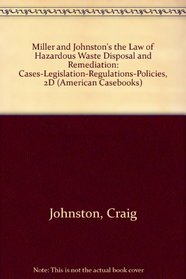 Law of Hazardous Waste Disposal and Remediation: Cases, Legislation, Regulations, Policies (American Casebooks)