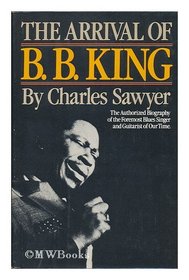 The Arrival of B.B. King: The Authorized Biography