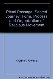 Ritual Passage, Sacred Journey: Form, Process and Organization of Religious Movement (Smithsonian series in ethnographic inquiry)