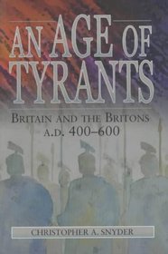 An Age of Tyrants: Briton and the Britons Ad 400--600