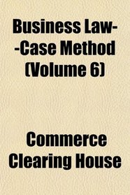 Business Law--Case Method (Volume 6)
