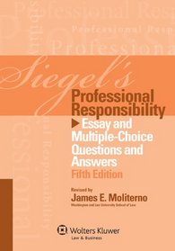 Siegels Professional Responsibility: Essay Multi Choice Q & A, Fifth Edition