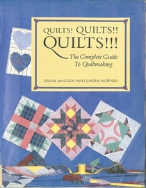 Quilts! Quilts!! Quilts!!! : The Complete Guide to Quiltmaking