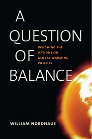 A Question of Balance: Weighing the Options on Global Warming Policies