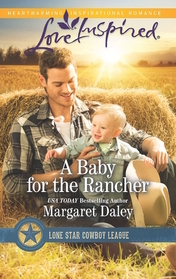 A Baby for the Rancher (Lone Star Cowboy League, Bk 6) (Love Inspired, No 979)