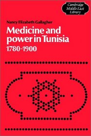 Medicine and Power in Tunisia, 1780-1900 (Cambridge Middle East Library)