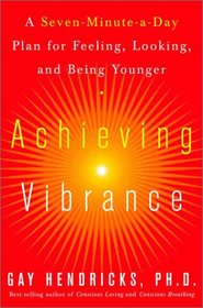 Achieving Vibrance: A Seven-Minute-a-Day Plan for Feeling, Looking, and Being Younger