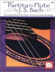 Mel Bay Partita for Flute by J.S. Bach: Transcribed for Solo Classic Guitar