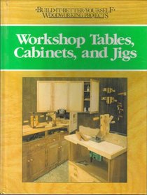Workshop Tables, Cabinets, and Jigs (Engler, Nick. Build-It-Better-Yourself Woodworking Projects.)