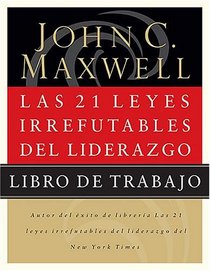 Las 21 leyes irrefutables de liderazgo - Libro de trabajo