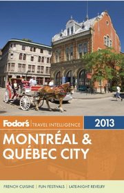 Fodor's Montreal & Quebec City 2013 (Full-color Travel Guide)