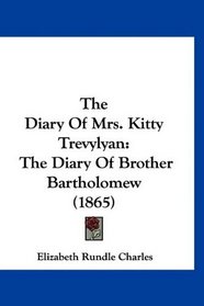 The Diary Of Mrs. Kitty Trevylyan: The Diary Of Brother Bartholomew (1865)