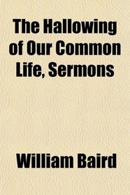 The Hallowing of Our Common Life, Sermons