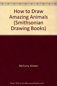 How to Draw Amazing Animals (Smithsonian Drawing Books)