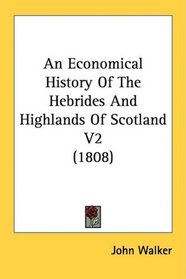 An Economical History Of The Hebrides And Highlands Of Scotland V2 (1808)