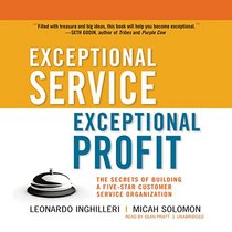 Exceptional Service, Exceptional Profit: The Secrets of Building a Five-star Customer Service Organization; Library Edition