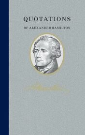Quotations of Alexander Hamilton (Quotations of Great Americans)