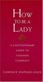 How To Be A Lady:  A Contemporary Guide To Common Courtesy
