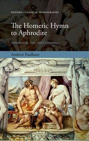 The Homeric Hymn to Aphrodite: Introduction, Text, and Commentary (Oxford Classical Monographs)