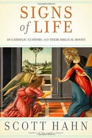 Signs of Life: 40 Catholic Customs and Their Biblical Roots