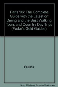 Paris '96: The Complete Guide with the Latest on Dining and the Best Walking Tours and Coun try Day Trips (Fodor's Gold Guides)