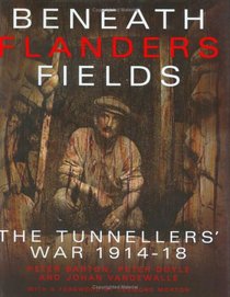 Beneath Flanders Fields: The Tunnellers' War 1914-1918