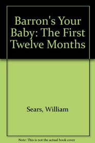 Barron's Your Baby: The First Twelve Months