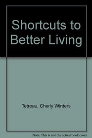 Shortcuts to Better Living