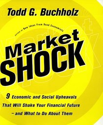 Market Shock: 9 Economic and Social Upheavals That Will Shake Your Financial Future--and What to Do About Them