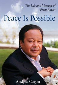 Peace Is Possible: The Life and Message of Prem Rawat