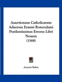 Assertionum Catholicarum Aduersus Erasmi Roterodami Pestilentissimos Errores Libri Nouem (1568) (Latin Edition)