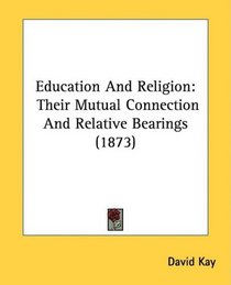 Education And Religion: Their Mutual Connection And Relative Bearings (1873)