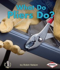 What Do Pliers Do? (First Step Nonfiction: Tools at Work)