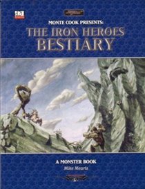 Monty Cook Presents: The Iron Heroes Bestiary (Dungeons & Dragons d20 3.5 Fantasy Roleplaying, Iron Heroes Setting)