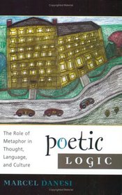 Poetic Logic: The Role of Metaphor in Thought, Language, and Culture (Language and Communication, V. 1)