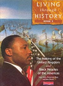 Living Through History: Core Book 2 - The Making of the United Kingdom / Black Peoples of the Americas (Living Through History)