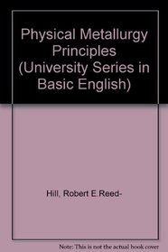 PHYSICAL METALLURGY PRINCIPLES (UNIV. S. IN BASIC ENG.)