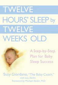 Twelve Hours' Sleep by Twelve Weeks Old : A Step-by-Step Plan for Baby Sleep Success